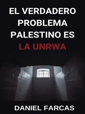 cover image of El verdadero Problema Palestino es La UNRWA
